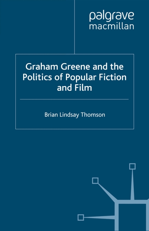 Cover image for book Graham Greene and the Politics of Popular Fiction and Film