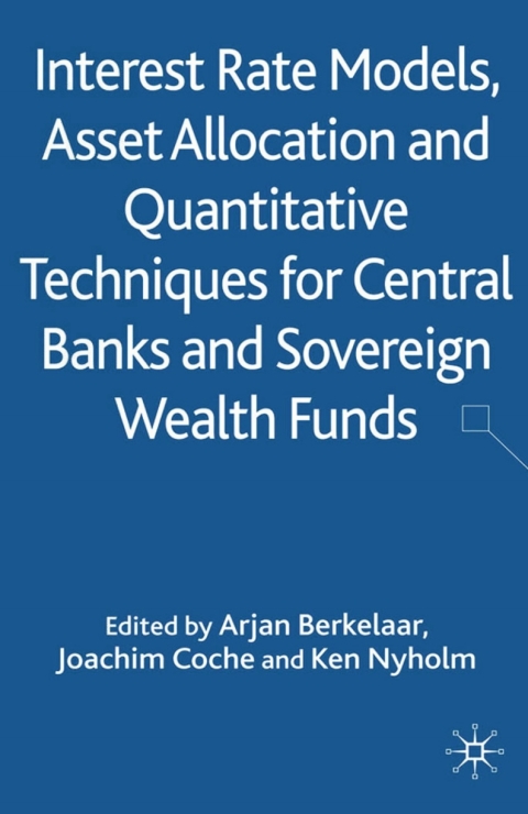 Cover image for book Interest Rate Models, Asset Allocation and Quantitative Techniques for Central Banks and Sovereign Wealth Funds