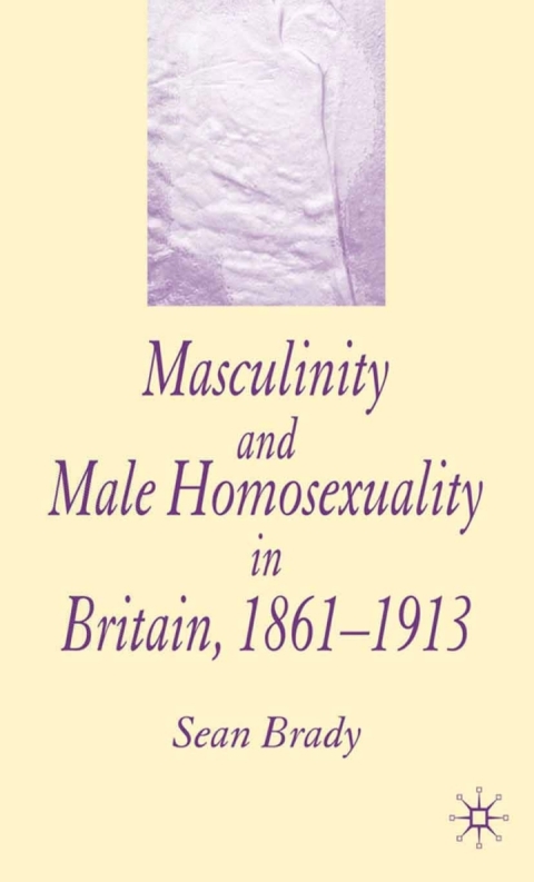 Cover image for book Masculinity and Male Homosexuality in Britain, 1861-1913