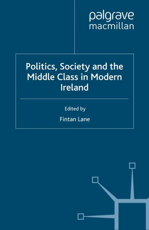 Cover image for book Politics, Society and the Middle Class in Modern Ireland