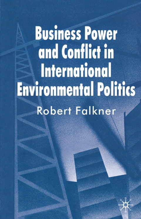 Cover image for book Business Power and Conflict in International Environmental Politics
