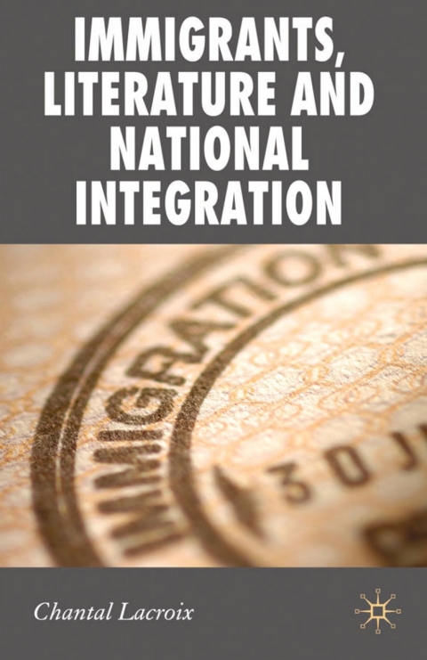 Cover image for book Immigrants, Literature and National Integration