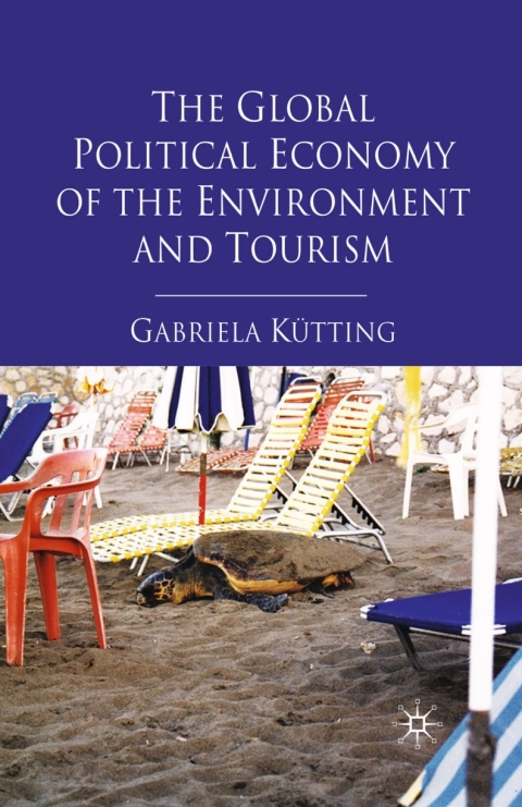 Cover image for book The Global Political Economy of the Environment and Tourism