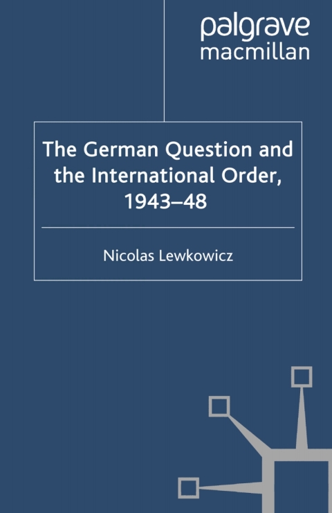 Cover image for book The German Question and the International Order, 1943–48