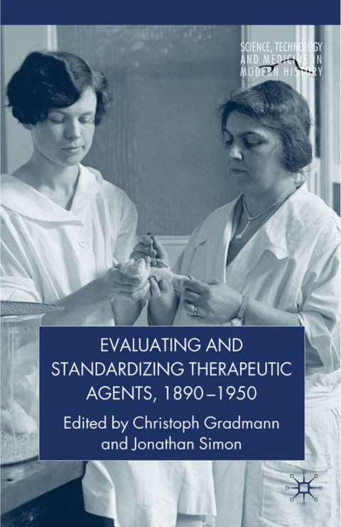 Cover image for book Evaluating and Standardizing Therapeutic Agents, 1890-1950