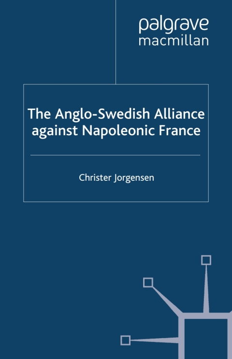 Cover image for book The Anglo-Swedish Alliance Against Napoleonic France