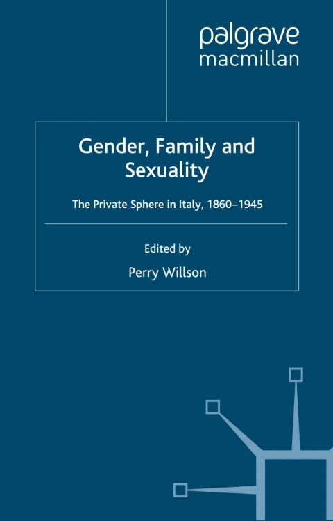 Cover image for book Gender, Family and Sexuality: The Private Sphere in Italy, 1860-1945