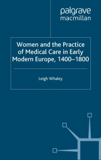 Cover image: Women and the Practice of Medical Care in Early Modern Europe, 1400-1800 9780230282919