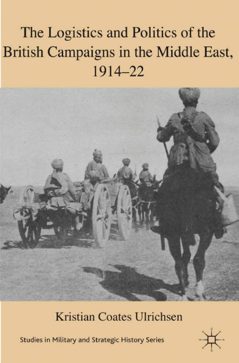 Cover image for book The Logistics and Politics of the British Campaigns in the Middle East, 1914-22