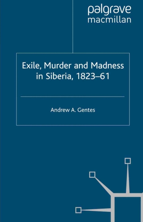 Cover image for book Exile, Murder and Madness in Siberia, 1823-61