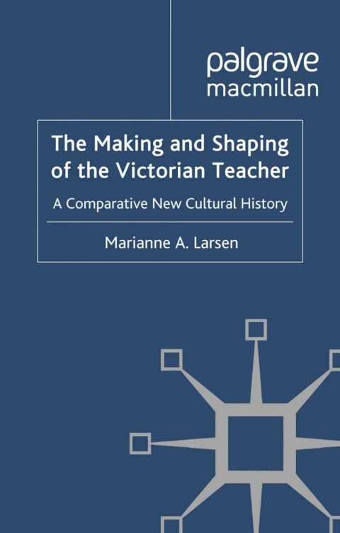 Cover image for book The Making and Shaping of the Victorian Teacher