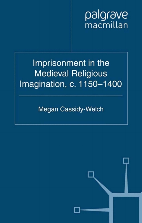 Cover image for book Imprisonment in the Medieval Religious Imagination, c. 1150-1400