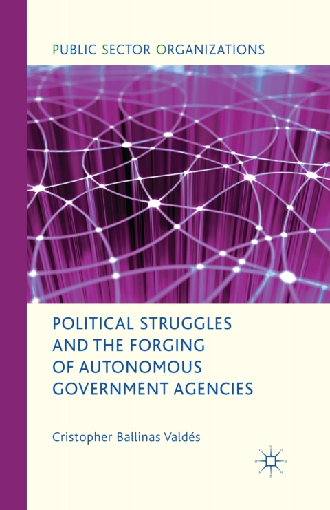 Cover image for book Political Struggles and the Forging of Autonomous Government Agencies