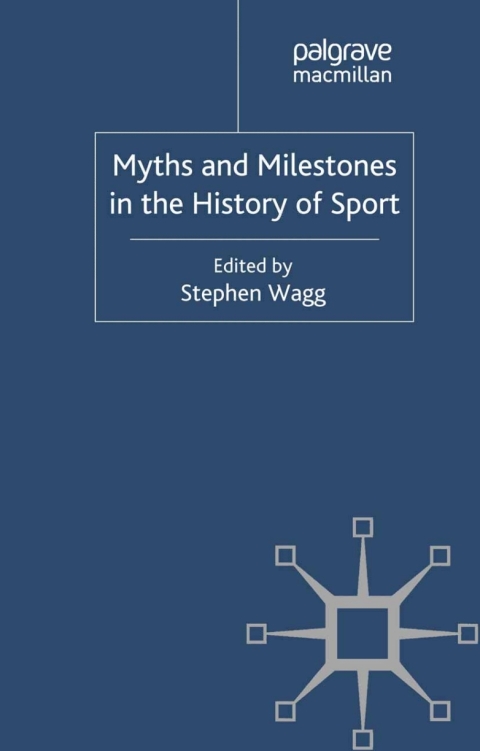 Cover image for book Myths and Milestones in the History of Sport