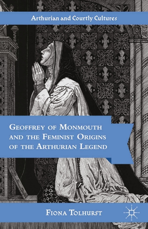 Cover image for book Geoffrey of Monmouth and the Feminist Origins of the Arthurian Legend