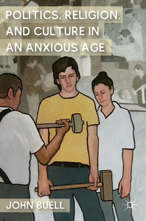 Cover image for book Politics, Religion, and Culture in an Anxious Age