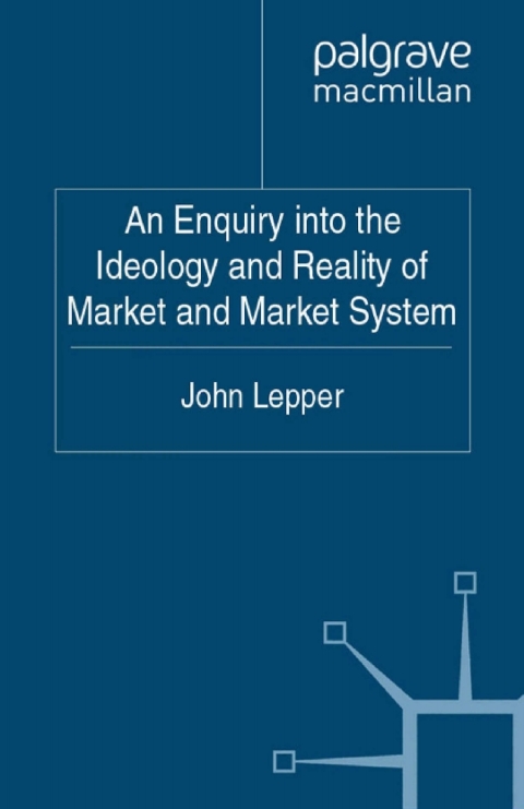 Cover image for book An Enquiry into the Ideology and Reality of Market and Market System