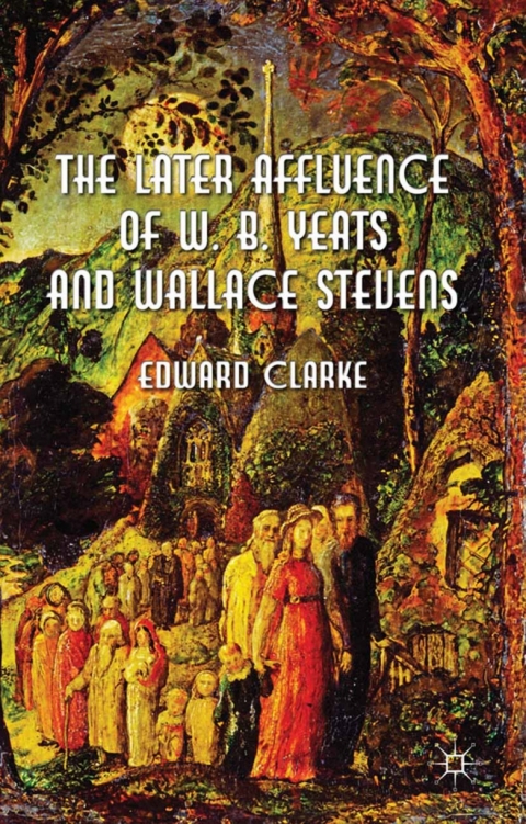 Cover image for book The Later Affluence of W. B. Yeats and Wallace Stevens