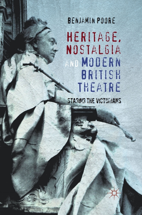 Cover image for book Heritage, Nostalgia and Modern British Theatre