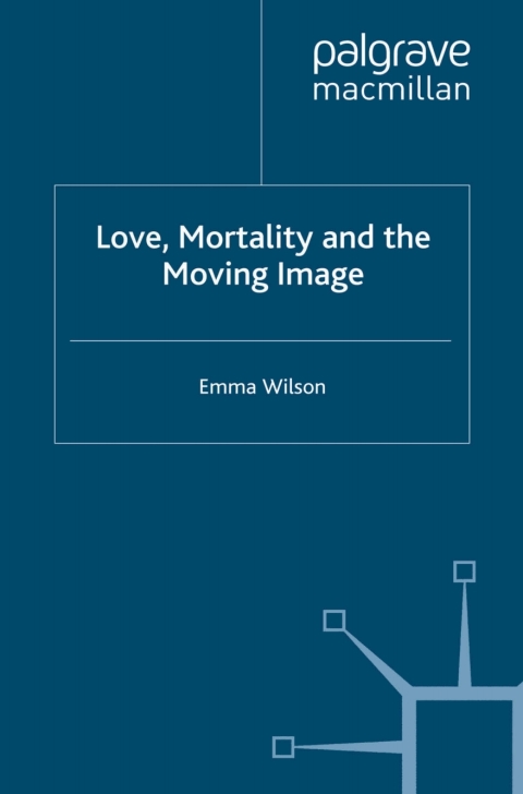 Cover image for book Love, Mortality and the Moving Image