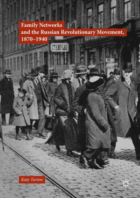 Cover image for book Family Networks and the Russian Revolutionary Movement, 1870–1940