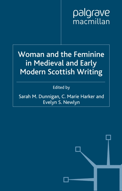 Cover image for book Woman and the Feminine in Medieval and Early Modern Scottish Writing