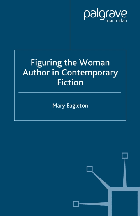 Cover image for book Figuring the Woman Author in Contemporary Fiction