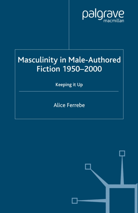 Cover image for book Masculinity in Male-Authored Fiction, 1950-2000