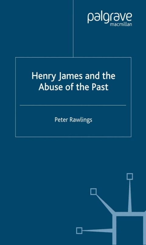 Cover image for book Henry James and the Abuse of the Past