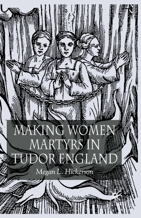 Cover image for book Making Women Martyrs in Tudor England