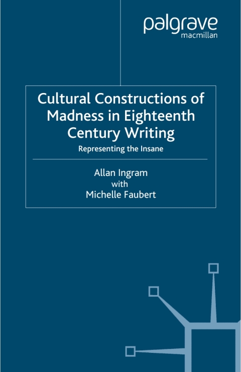 Cultural Constructions of Madness in Eighteenth-Century Writing 
