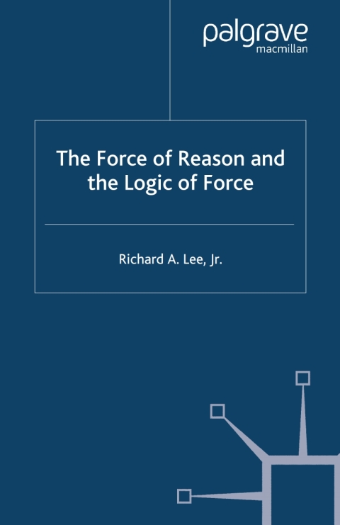 Cover image for book The Force of Reason and the Logic of Force