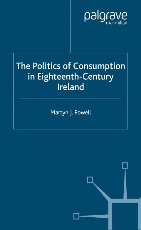 Cover image for book The Politics of Consumption in Eighteenth-Century Ireland