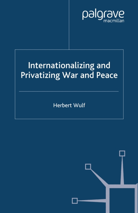 Cover image for book Internationalizing and Privatizing War and Peace