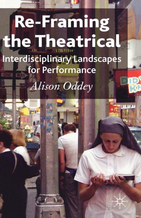 Cover image for book Re-Framing the Theatrical