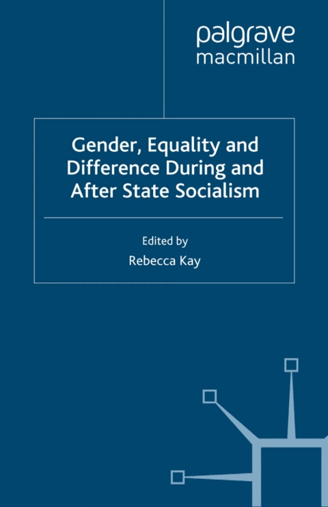 Gender, Equality and Difference During And After State Socialism 
