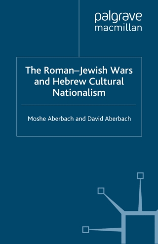 The Roman-Jewish Wars and Hebrew Cultural Nationalism, 66-2000 CE