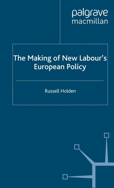The Making of New Labourâs European Policy 