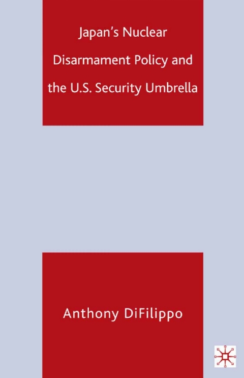 Cover image for book Japan's Nuclear Disarmament Policy and the U.S. Security Umbrella