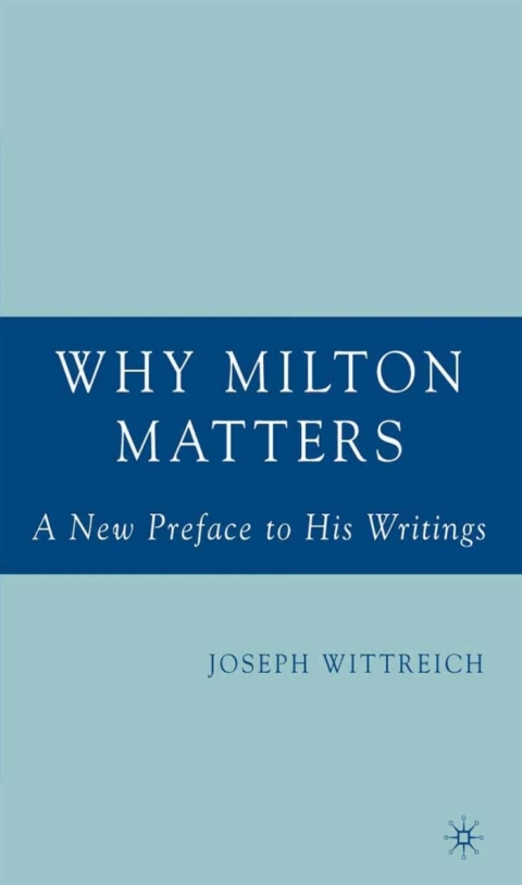 Cover image for book Why Milton Matters: A New Preface to His Writings