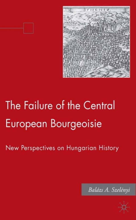 Cover image for book The Failure of the Central European Bourgeoisie