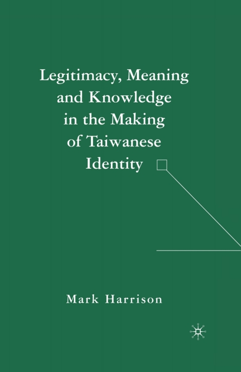 Cover image for book Legitimacy, Meaning and Knowledge in the Making of Taiwanese Identity
