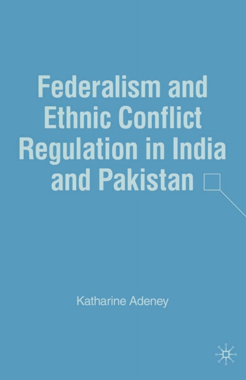 Cover image for book Federalism and Ethnic Conflict Regulation in India and Pakistan