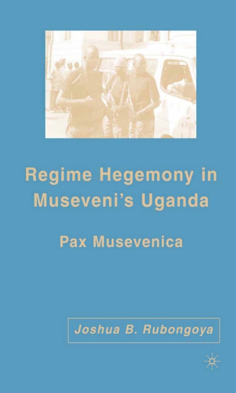 Cover image for book Regime Hegemony in Museveni’s Uganda