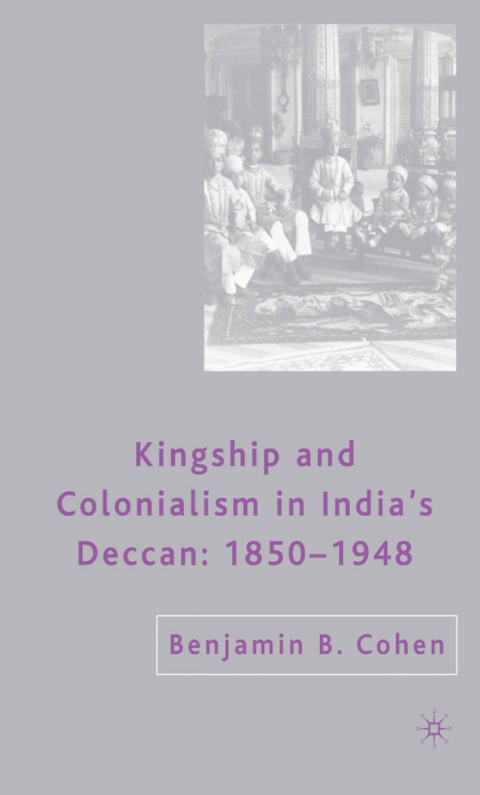 Cover image for book Kingship and Colonialism in India’s Deccan 1850–1948