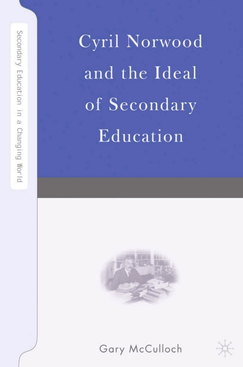 Cover image for book Cyril Norwood and the Ideal of Secondary Education