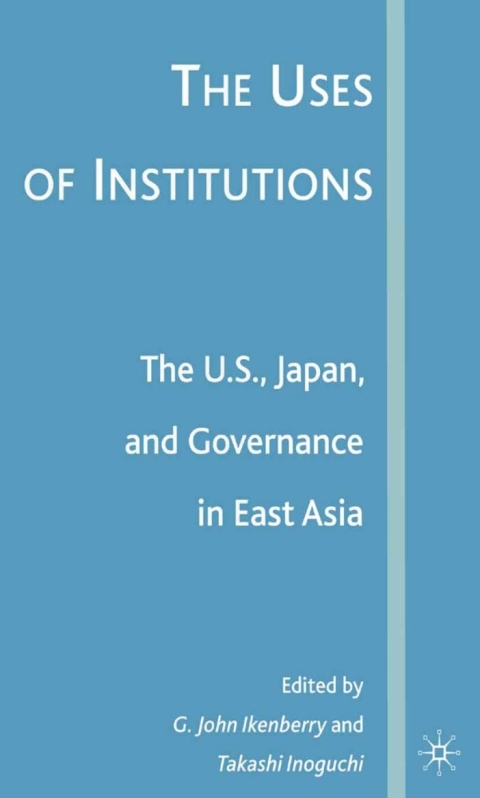 Cover image for book The Uses of Institutions: The U.S., Japan, and Governance in East Asia