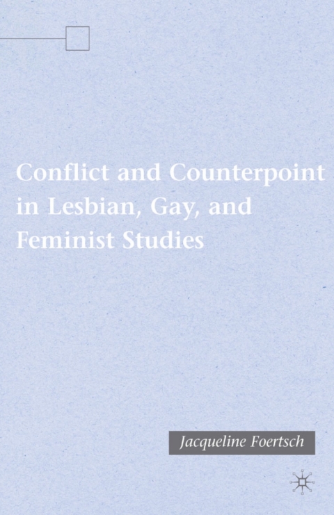 Cover image for book Conflict and Counterpoint in Lesbian, Gay, and Feminist Studies