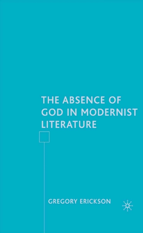 Cover image for book The Absence of God in Modernist Literature