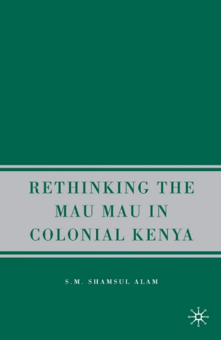 Rethinking the Mau Mau in Colonial Kenya